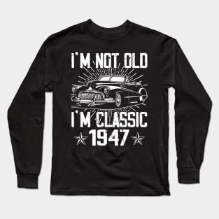 Vintage Classic Car I'm Not Old I'm Classic 1947 Long Sleeve T-Shirt